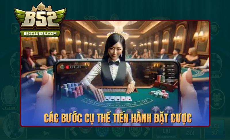 Các bước tham gia đặt cược Livecasino B52 Club hiệu quả