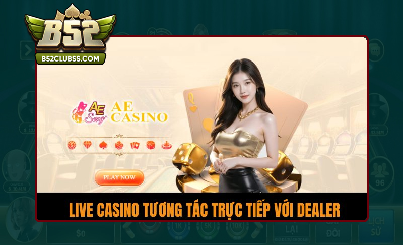 Các bước thực hiện tương tác với Dealer cổng game B52 Club