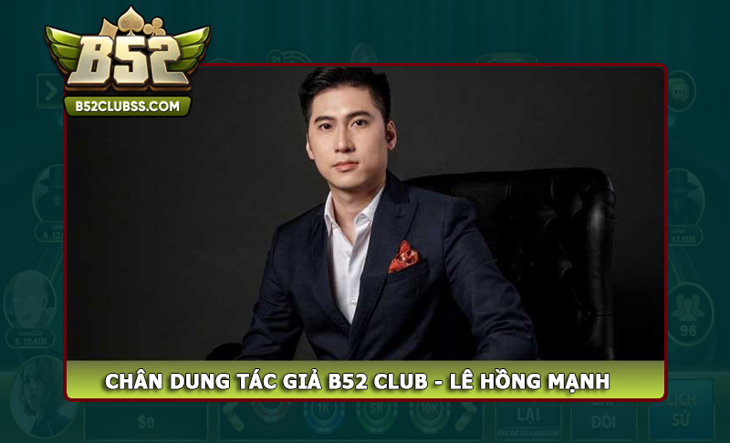 Chân dung tác giả B52 club - Lê Hồng Mạnh