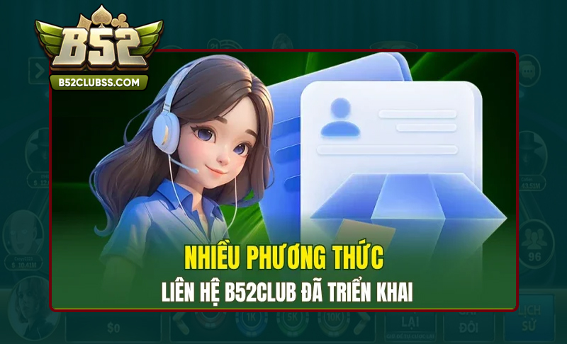 Đa dạng các kênh liên hệ với B52 Club