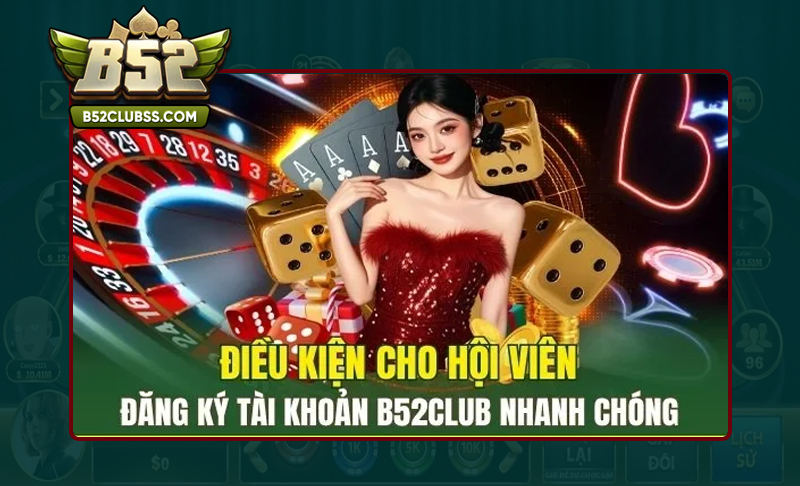 Điều kiện quan trọng để đăng ký B52 Club