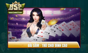 Đôi nét biết về Sâm B52 Club