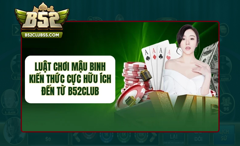 Hiểu rõ về luật cơ bản trong game bài Mậu Binh B52 Club là gì?