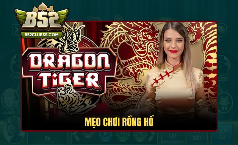 Chiến thuật chơi Game bài Rồng Hổ B52 Club luôn thắng