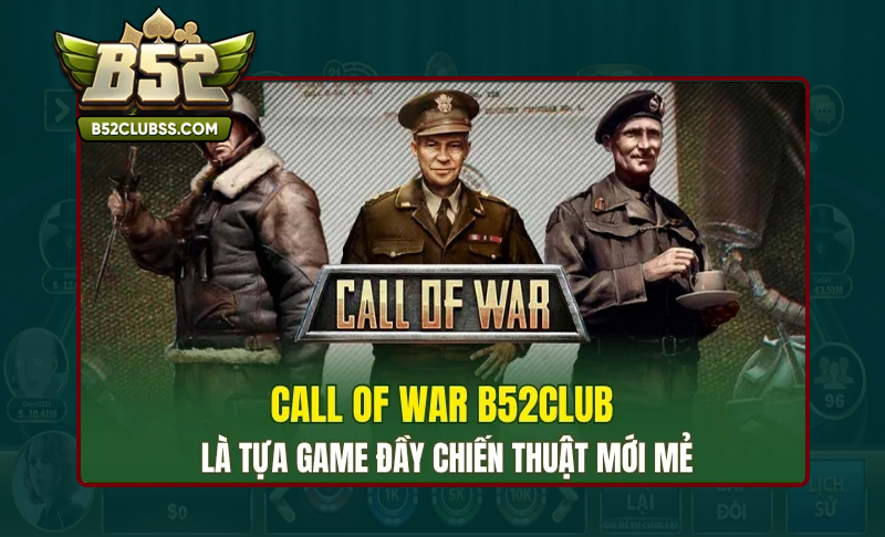 Đôi nét tổng quan về Quay Slot Call Of War B52 Club