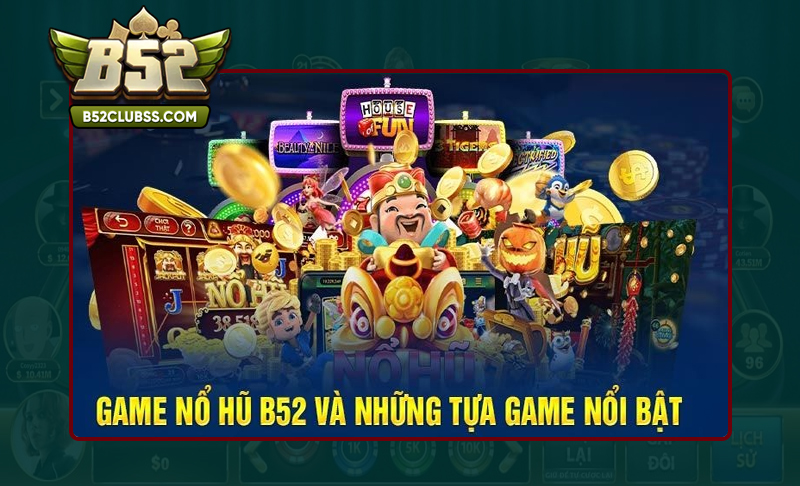 Sảnh game Slot - Nổ hũ tại B52 Club