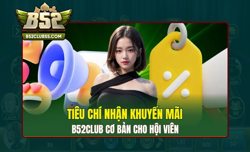 Chi tiết cách nhận khuyến mãi B52 Club dễ dàng