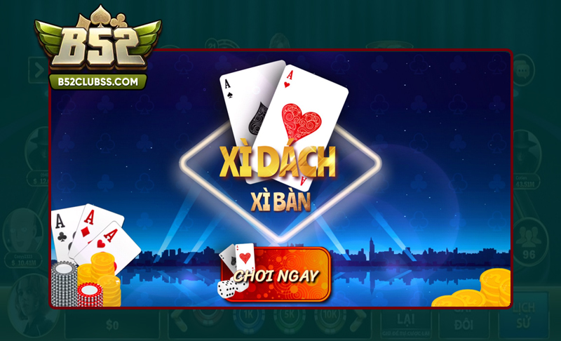 Đôi nét hiểu rõ về Xì Dách B52 Club là gì?